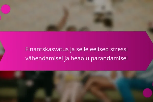 Finantskasvatus ja selle eelised stressi vähendamisel ja heaolu parandamisel
