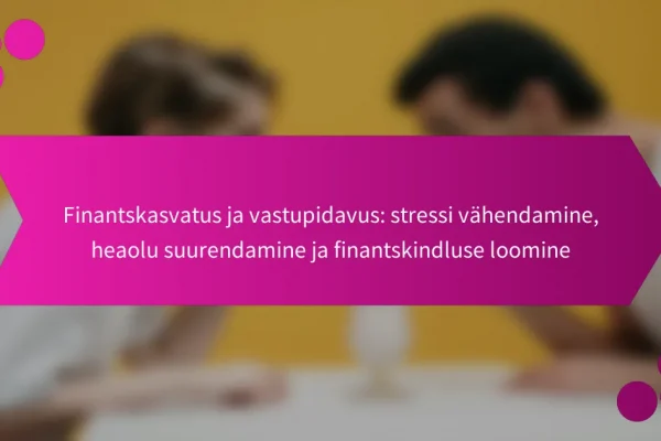 Finantskasvatus ja vastupidavus: stressi vähendamine, heaolu suurendamine ja finantskindluse loomine