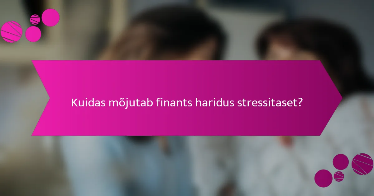 Kuidas mõjutab finants haridus stressitaset?