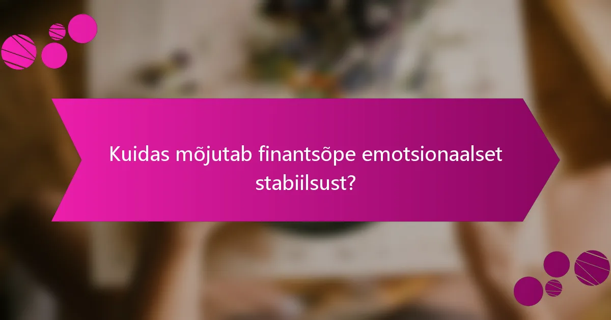 Kuidas mõjutab finantsõpe emotsionaalset stabiilsust?