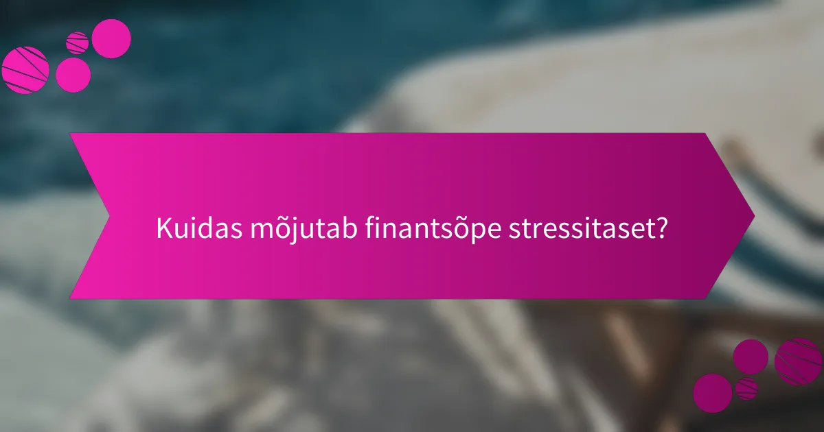 Kuidas mõjutab finantsõpe stressitaset?