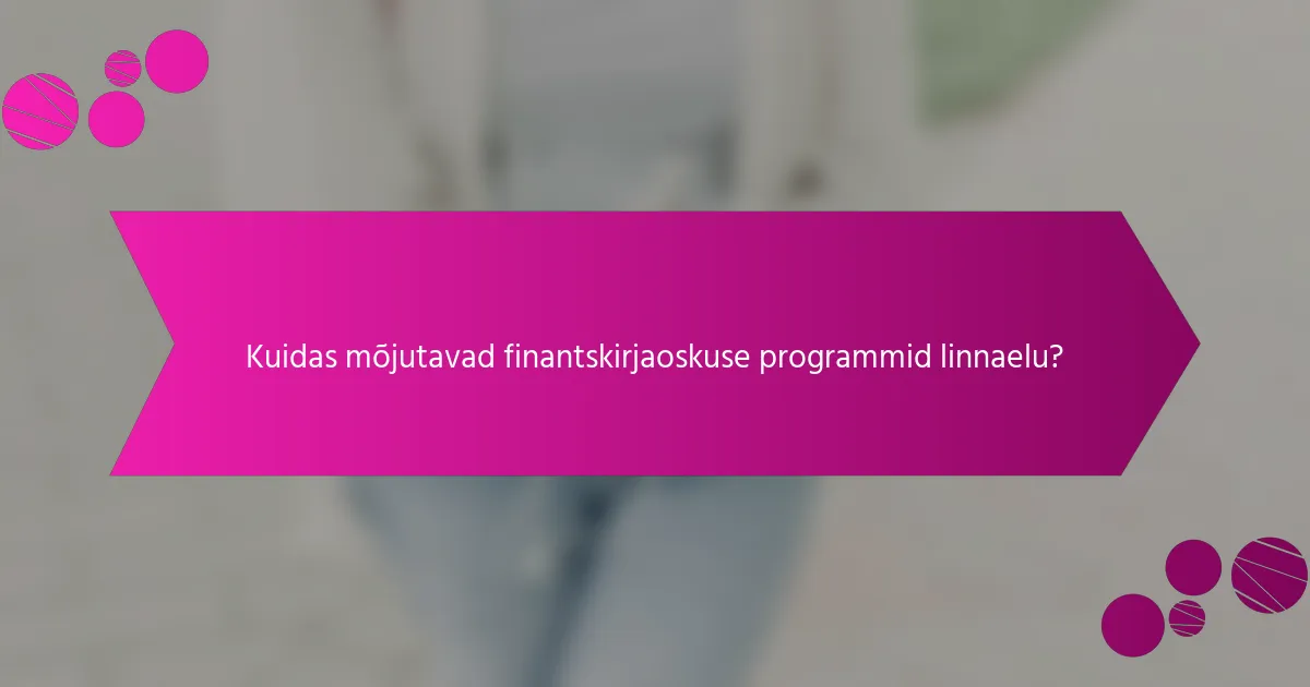 Kuidas mõjutavad finantskirjaoskuse programmid linnaelu?