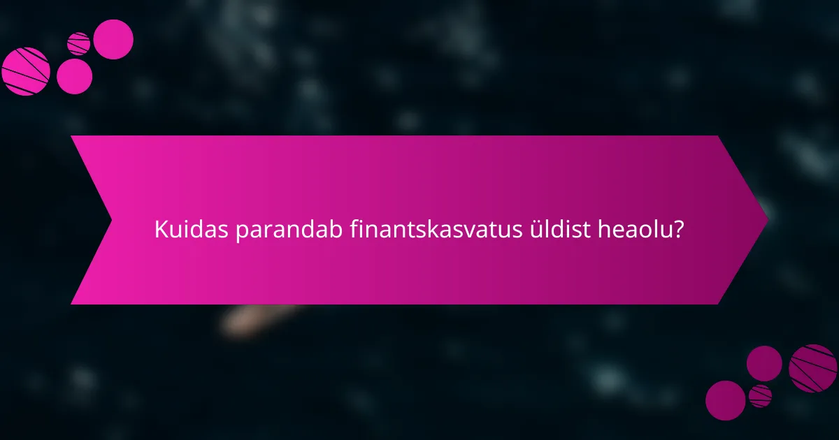 Kuidas parandab finantskasvatus üldist heaolu?