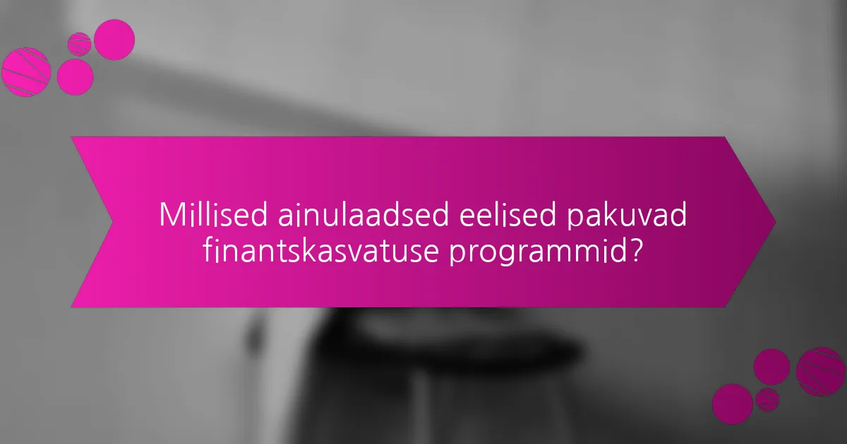 Millised ainulaadsed eelised pakuvad finantskasvatuse programmid?