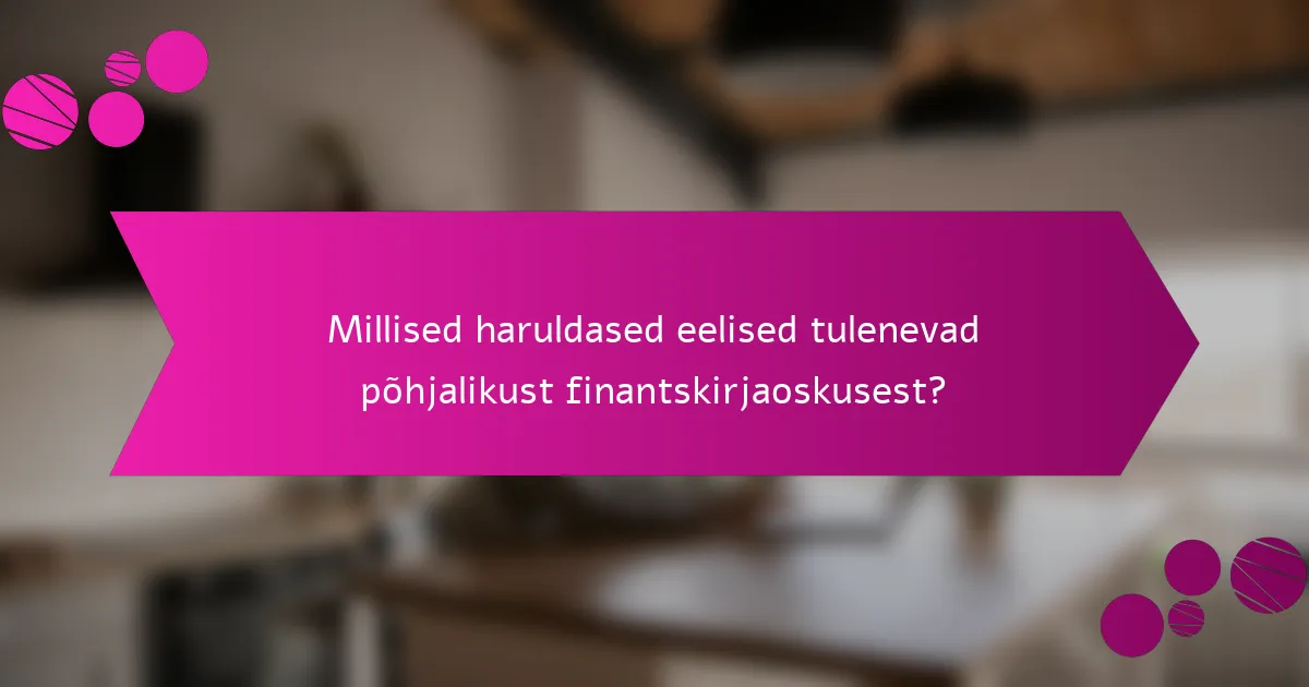Millised haruldased eelised tulenevad põhjalikust finantskirjaoskusest?