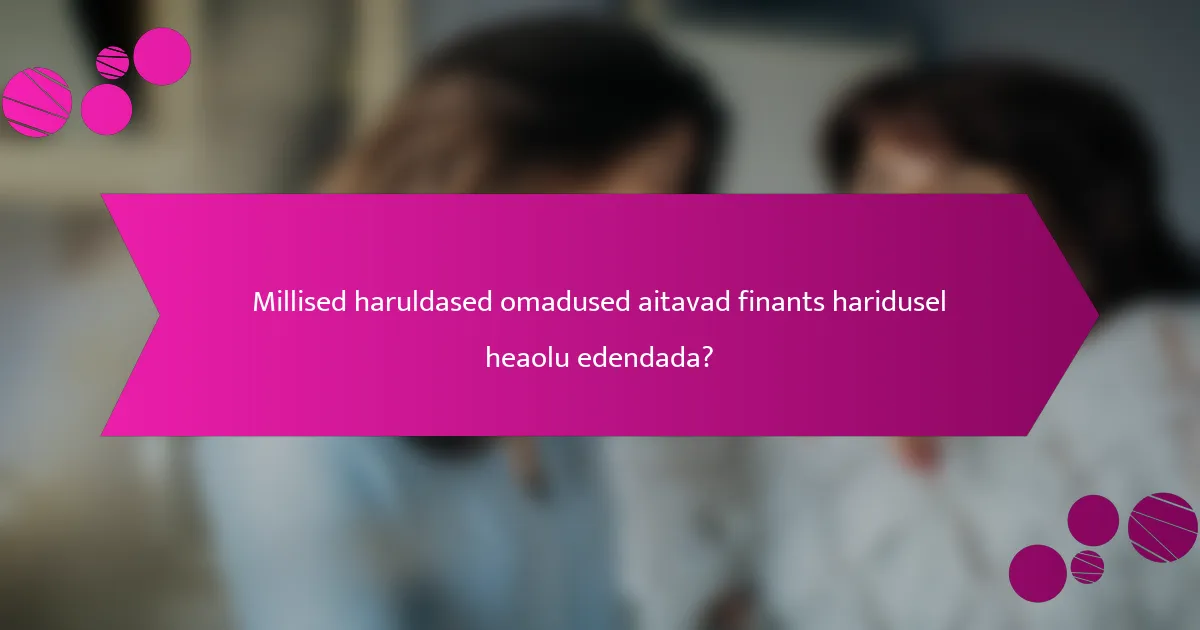 Millised haruldased omadused aitavad finants haridusel heaolu edendada?