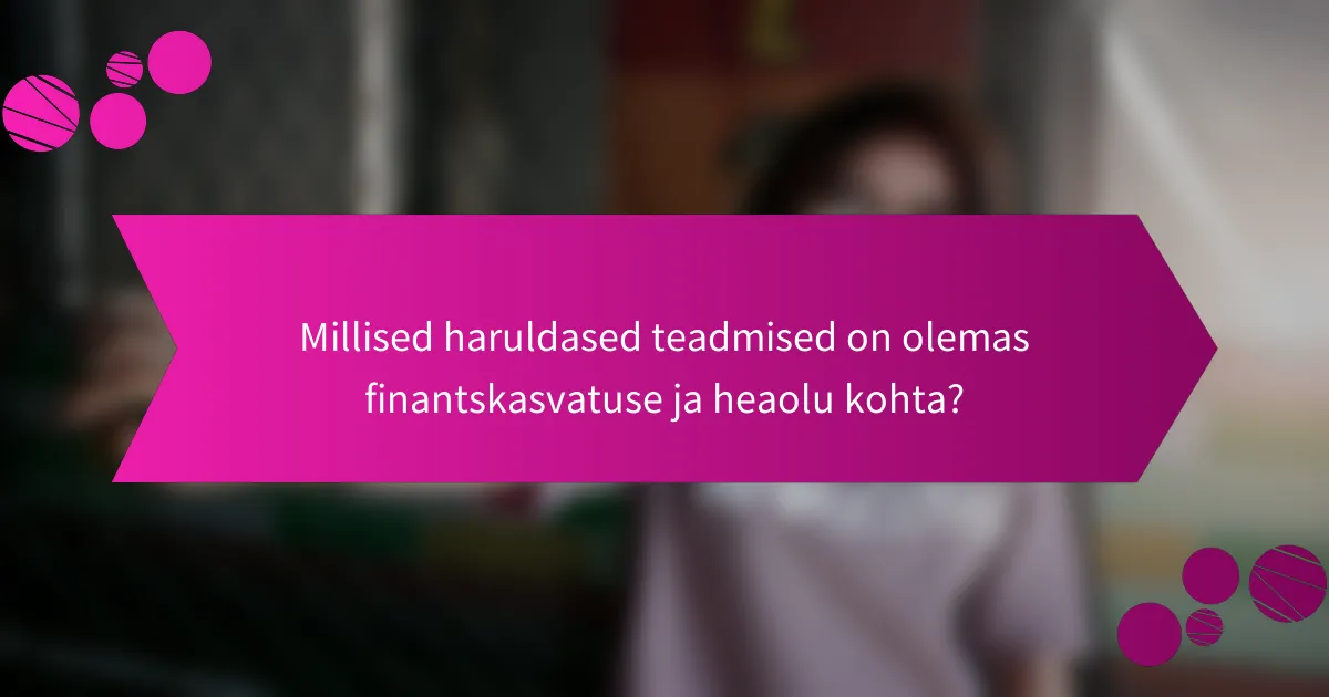 Millised haruldased teadmised on olemas finantskasvatuse ja heaolu kohta?