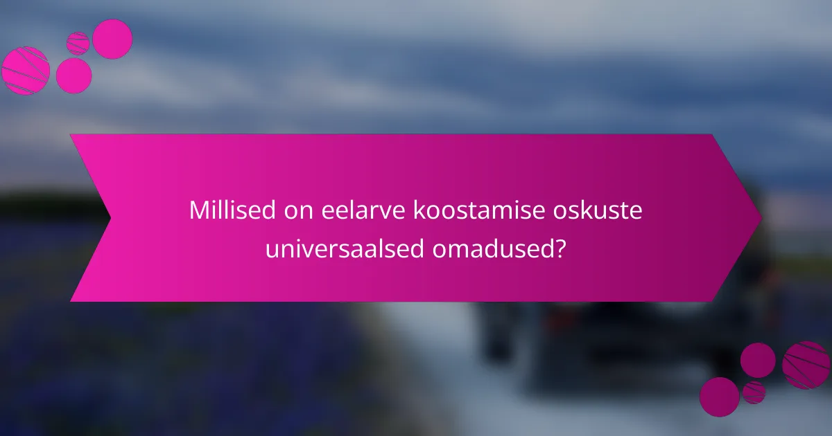 Millised on eelarve koostamise oskuste universaalsed omadused?