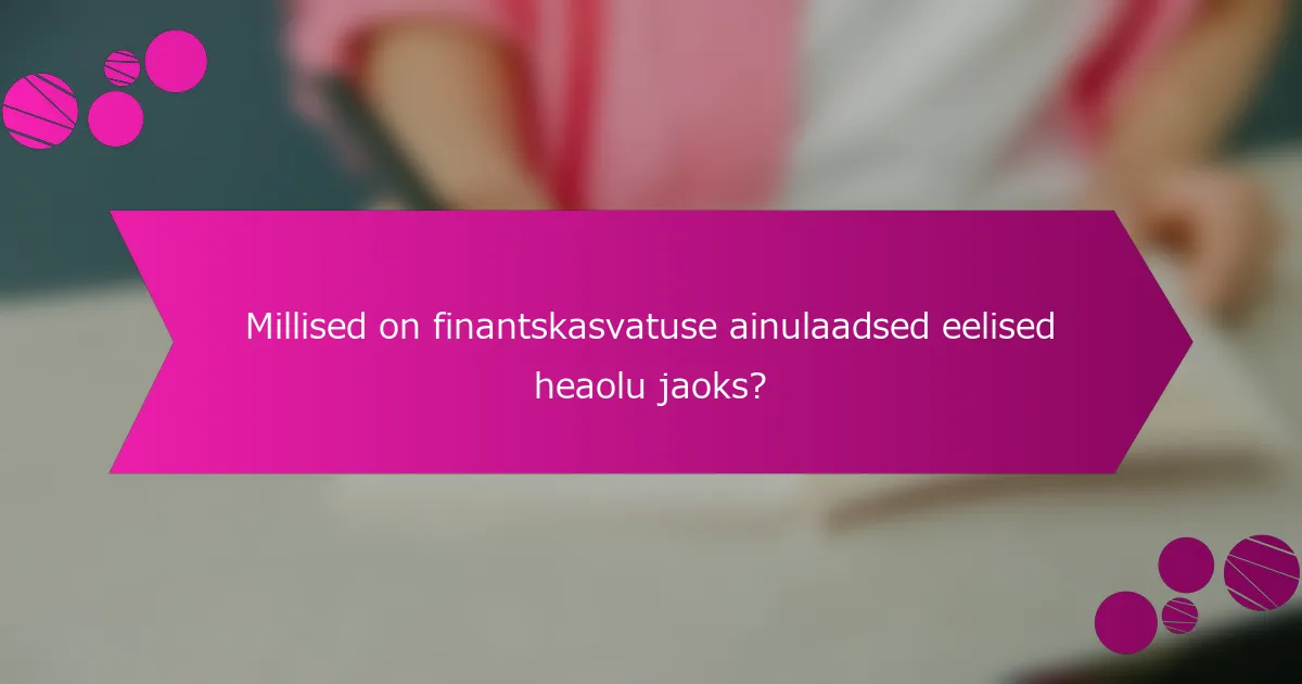 Millised on finantskasvatuse ainulaadsed eelised heaolu jaoks?