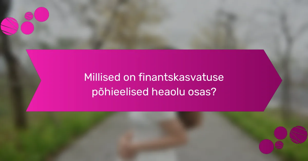 Millised on finantskasvatuse põhieelised heaolu osas?