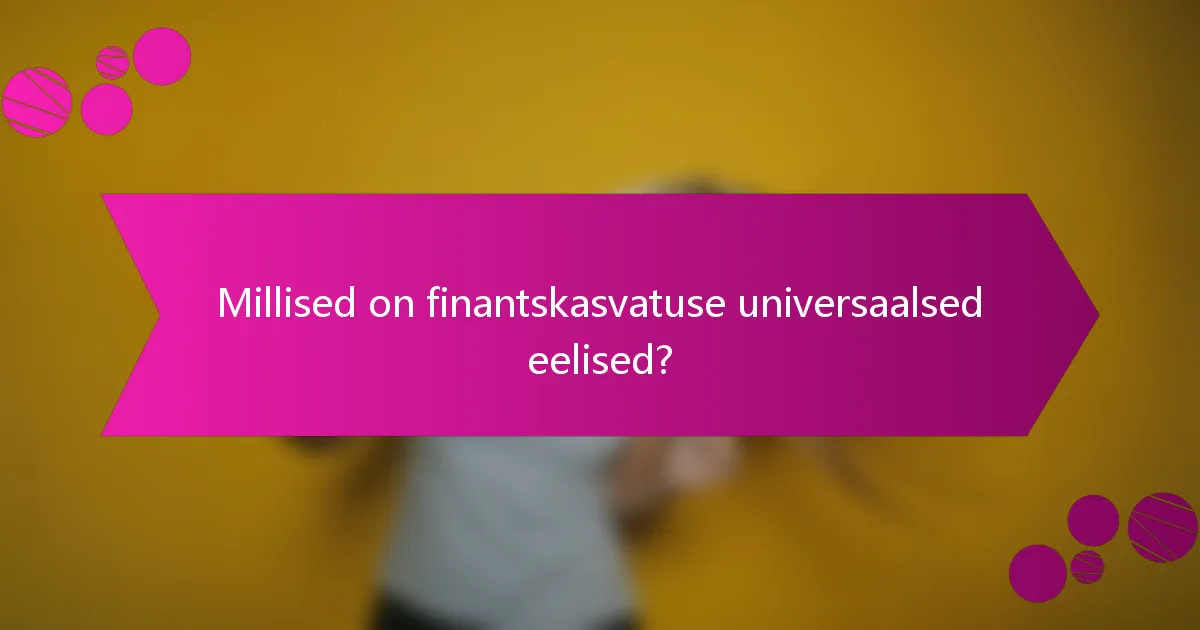 Millised on finantskasvatuse universaalsed eelised?