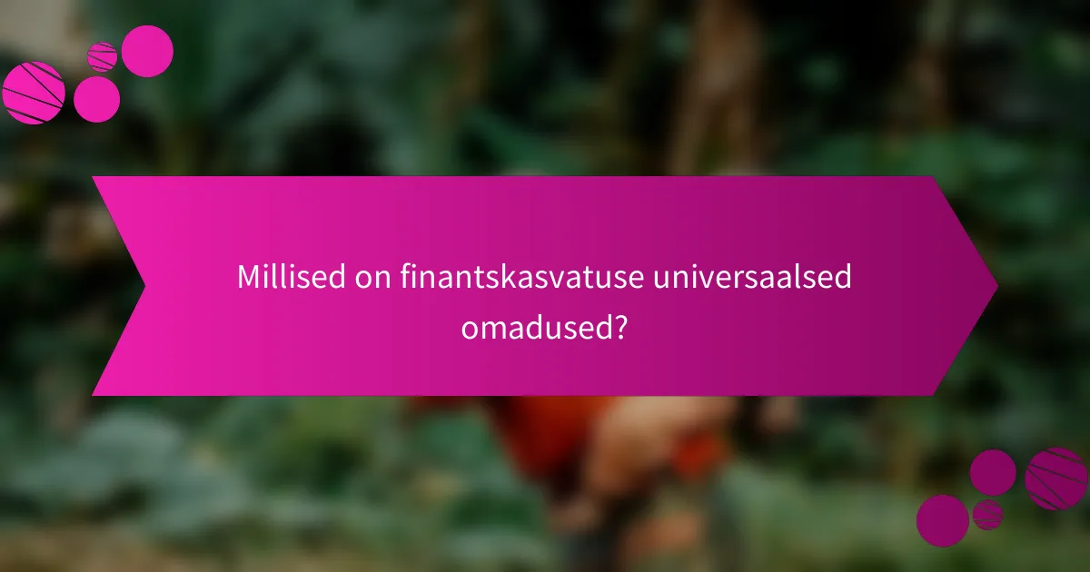 Millised on finantskasvatuse universaalsed omadused?