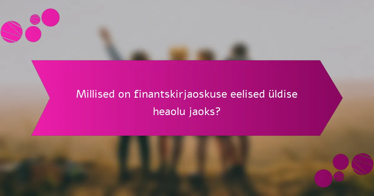 Millised on finantskirjaoskuse eelised üldise heaolu jaoks?