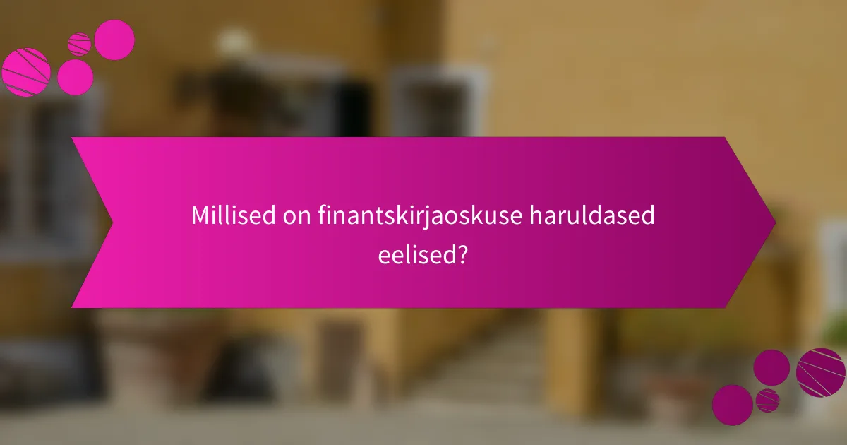 Millised on finantskirjaoskuse haruldased eelised?