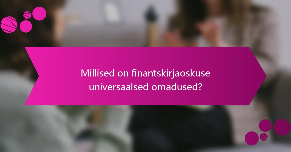 Millised on finantskirjaoskuse universaalsed omadused?
