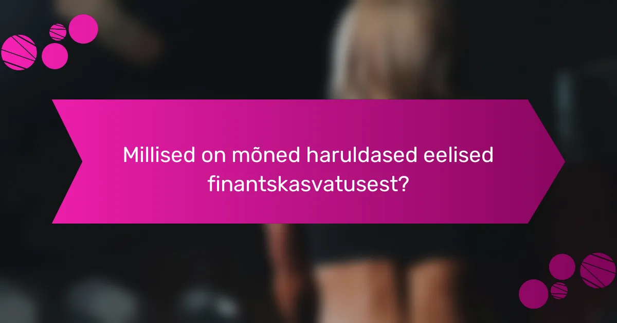 Millised on mõned haruldased eelised finantskasvatusest?