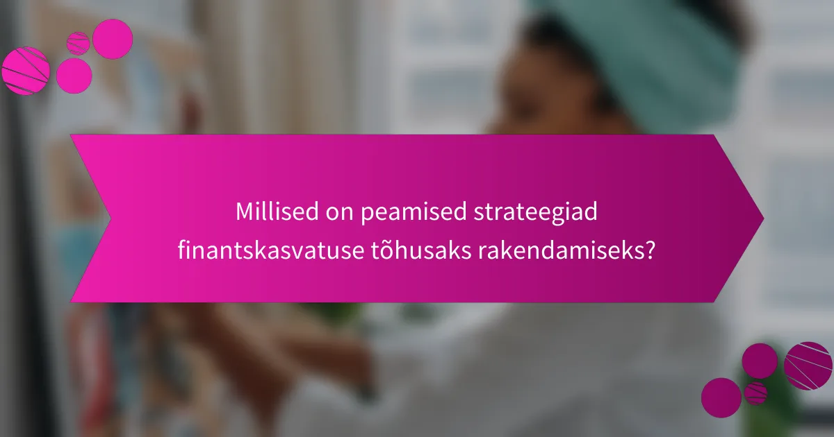 Millised on peamised strateegiad finantskasvatuse tõhusaks rakendamiseks?