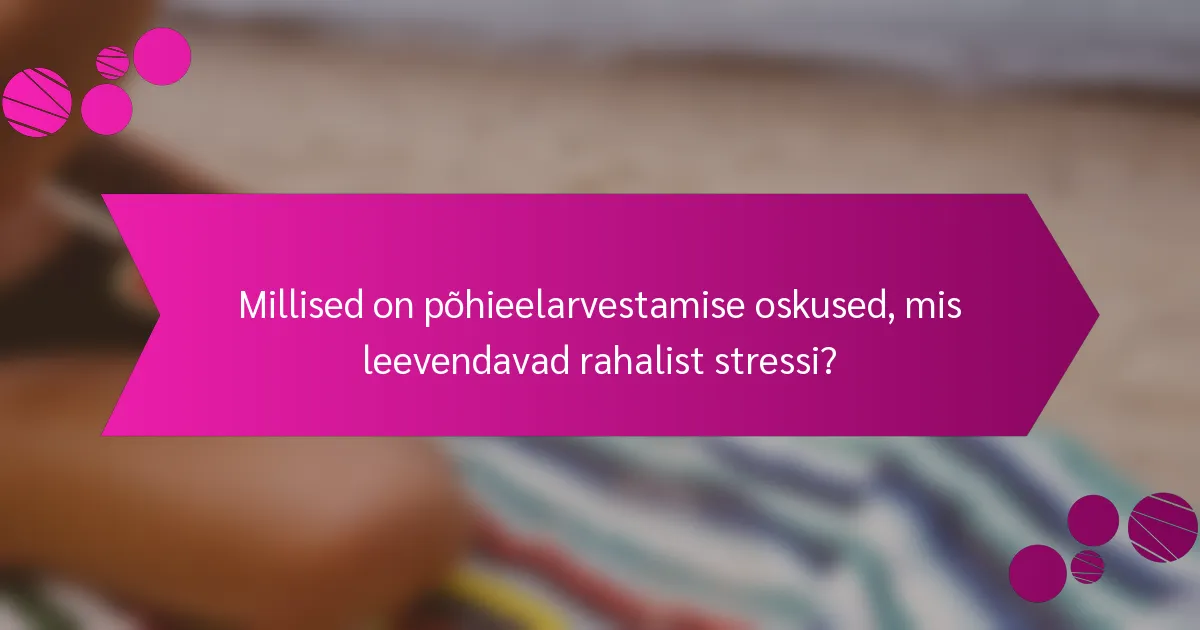 Millised on põhieelarvestamise oskused, mis leevendavad rahalist stressi?