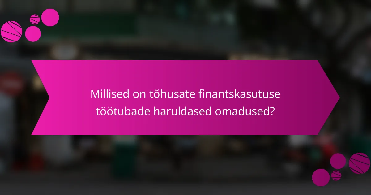 Millised on tõhusate finantskasutuse töötubade haruldased omadused?