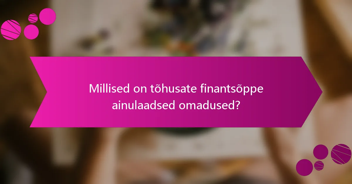 Millised on tõhusate finantsõppe ainulaadsed omadused?
