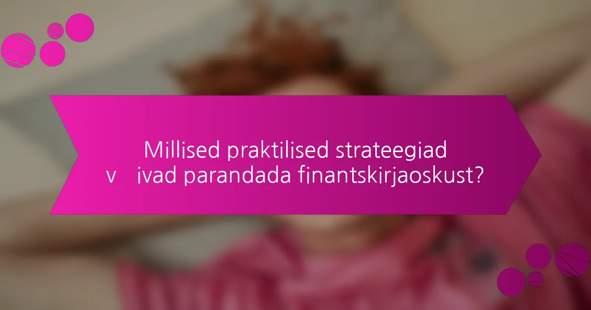 Millised praktilised strateegiad võivad parandada finantskirjaoskust?