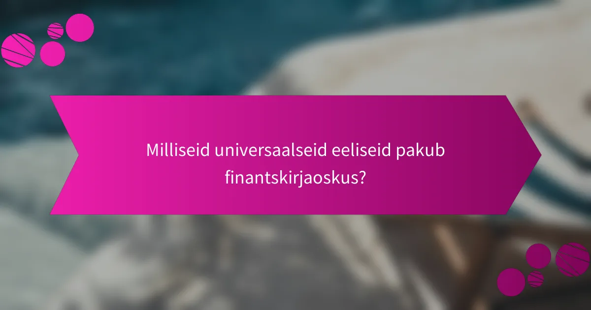 Milliseid universaalseid eeliseid pakub finantskirjaoskus?