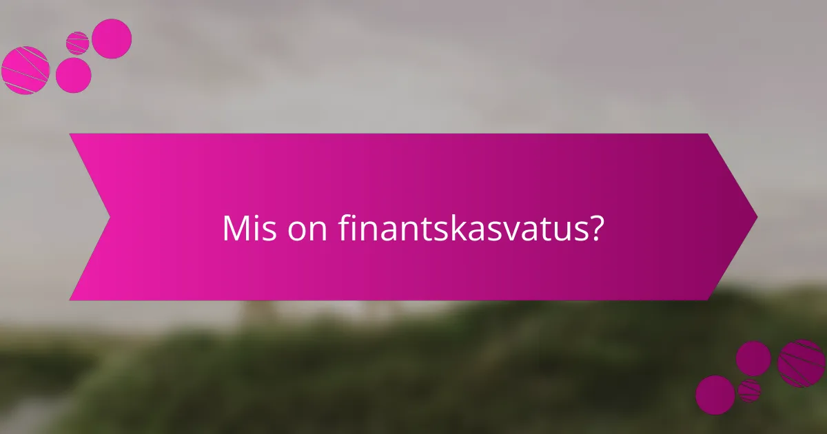 Mis on finantskasvatus?